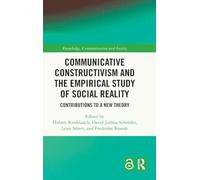 Communicative Constructivism and the Empirical Study of Social Reality: Contributions to a New Theory (Knowledge, Communication and Society)