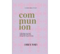 Communion: Cultivating a personal relationship with Jesus through the Gospel of John