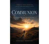 Communion: Finding My Way Back To God - A Memoir of Doubt, Redemption, and the Long Road Home to Faith