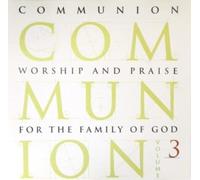 Communion Singers - Communion, Vol.3: Worship And Praise For The Family Of God