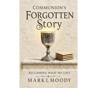 Communion's Forgotten Story: Reclaiming What We Lost