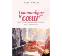 Communiquer avec le Cœur: Bâtir l'intimité par une communication vraie et bienveillante (Collection Parcours Amour Durable)
