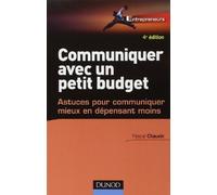Communiquer avec un petit budget - 4e éd. - Astuces pour communiquer mieux en dépensant moins de Pascal Chauvin (11 janvier 2012) Broché