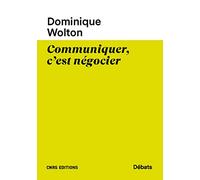 Communiquer, c'est négocier: Une théorie politique de la communication. Tome 2