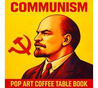 Communism: Pop Art Coffee Table Book (Structures of Authority: A Pop Art Book Series)