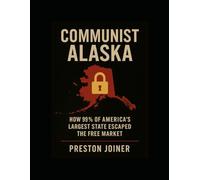 Communist Alaska: How 99% of America’s Largest State Escaped the Free Market