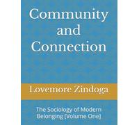 Community and Connection: The Sociology of Modern Belonging [Volume One]