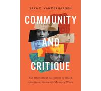 Community and Critique: The Rhetorical Activism of Black American Women's Memory Work (Movement Rhetoric Rhetoric's Movements)