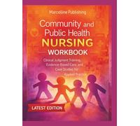 Community and Public Health Nursing Workbook: Clinical Judgment Training, Evidence-Based Care, and Case Studies for Applied Practice