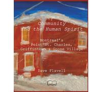 Community and the Human Spirit: Oral Histories from Montreal’s Point St. Charles, Griffintown and Goose Village