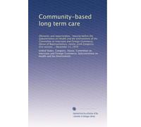 Community-based long term care: Obstacles and opportunities : hearing before the Subcommittee on Health and the Environment of the Committee on ... Congress, first session ... December 11, 1979