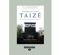 Community called Taize: A Story Of Prayer, Worship and Reconciliation