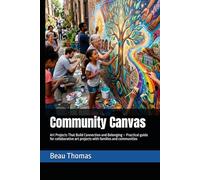 Community Canvas: Art Projects That Build Connection and Belonging - Practical guide for collaborative art projects with families and communities (The ... Creative, and Connected Art Education)