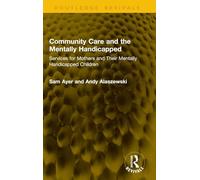 Community Care and the Mentally Handicapped: Services for Mothers and Their Mentally Handicapped Children (Routledge Revivals)