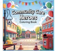 Community Care Heroes Coloring Book: Everyday Helpers, Kind Actions, and Positive Community Scenes for Kids (Little Life Explorers Coloring Series)
