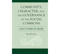 Community, Character, and the Governance of the Social Commons: Sanctuaries of Order (Policing Perspectives and Challenges in the Twenty-First Century)