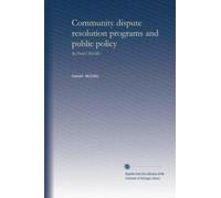 Community dispute resolution programs and public policy: by Daniel McGillis