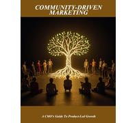 Community-Driven Marketing: A Cmo'S Guide To Product-Led Growth