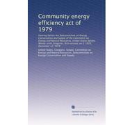 Community energy efficiency act of 1979: Hearing before the Subcommittee on Energy Conservation and Supply of the Committee on Energy and Natural ... first session, on S. 1829, December 12, 1979