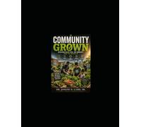 COMMUNITY GROWN: Rebuilding Health, Food, and Community from the Ground Up (Community & Outreach Resources Series)