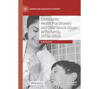 Community Health Practitioners and Child Sexual Abuse in the Family, 1970s-2010s (Genders and Sexualities in History)