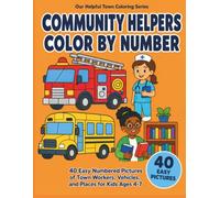 Community Helpers Color by Number: 40 Easy Numbered Pictures of Town Workers, Vehicles, and Places for Kids Ages 4-7 (Our Helpful Town Coloring Series)