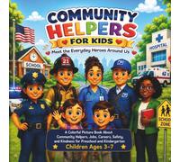 Community Helpers for Kids: Meet the Everyday Heroes Around Us: A Colorful Picture Book About Community Helpers, Jobs, Safety, and Kindness for Preschool and Kindergarten Children Ages 3-7