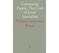 Community Papers: The Craft of Local Journalism: Practical essays on editing, advertising, and the ethics of small-town newspapers