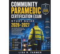 COMMUNITY PARAMEDIC CERTIFICATION EXAM STUDY GUIDE 2026-2027: Your Complete Review for the CP-C Exam Featuring High-Yield Lessons with Real-World ... Questions and Expert Study Strategies