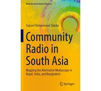 Community Radio in South Asia: Mapping the Alternative Mediascape in Nepal, India, and Bangladesh (Diversity and Inclusion Research)