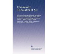 Community Reinvestment Act: Hearings before the Committee on Banking, Housing, and Urban Affairs, United States Senate, One Hundredth Congress, second session ... March 22 and 23, 1988