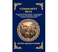Community Rule: The Ancient Dead Sea Scroll - Uncovering the Secret Laws, Sacred Rites, and Mystical Practices of the Qumran Sect: 248 (Library of Alexandria - Esoteric)
