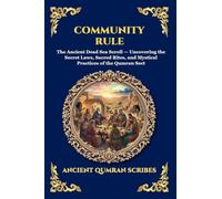Community Rule: The Ancient Dead Sea Scroll - Uncovering the Secret Laws, Sacred Rites, and Mystical Practices of the Qumran Sect: 248 (Library of Alexandria - Esoteric)