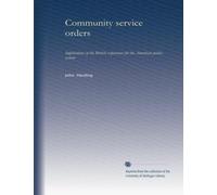 Community service orders: implications of the British experience for the American justice system
