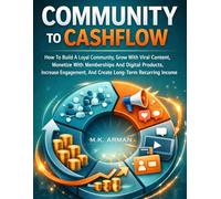 Community To Cashflow: How To Build A Loyal Community, Grow With Viral Content, Monetize With Memberships And Digital Products, Increase Engagement, ... 5 (Platform & Marketplace Business Models)