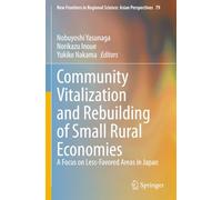 Community Vitalization and Rebuilding of Small Rural Economies: A Focus on Less-Favored Areas in Japan (New Frontiers in Regional Science: Asian Perspectives)