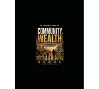 COMMUNITY WEALTH: Rebuilding Families, Ownership, and Economic Power from the Ground Up (Community & Outreach Resources Series)
