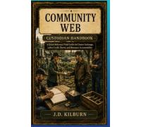 COMMUNITY WEB: Custodial Handbook: A Quick-Reference Field Guide for Cluster Exchange, Labor Credit, Barter, and Resource Accountability (Rural Grid-Down Survival: COMMUNITY HANDBOOKS)