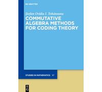 Commutative Algebra Methods for Coding Theory: 97 (De Gruyter Studies in Mathematics, 97)