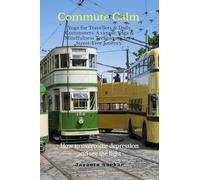 Commute Calm: Yoga for Travellers & Daily Commuters. A simple Yoga & Mindfulness Techniques for a Stress-Free Journey: Yoga for Travellers & Daily ... Techniques for a Stress-Free Journey