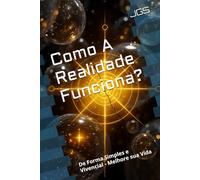 Como A Realidade Funciona?: De Forma Simples e Vivencial - Melhore sua Vida (Série Tesouros para uma Vida)