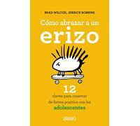 Cómo abrazar a un erizo: 12 claves para conectar con los adolescentes (Crecimiento personal)