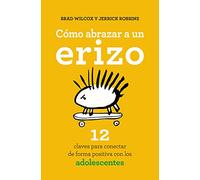 Cómo abrazar a un erizo: 12 claves para conectar de forma positiva con los adolescentes (Books4pocket crec. y salud)