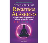 Cómo Abrir los Registros Akáshicos: DESCUBRE CÓMO ACCEDER A TUS REGISTROS AKÁSHICOS DE FORMA FÁCIL Y SEGURA
