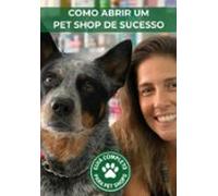Como Abrir Um Pet Shop De Sucesso (ebook)
