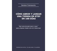 Cómo abrir y lanzar una tienda en Etsy en 100 días: Plan estructurado paso a paso para empezar desde cero sin improvisar: Visibilidad dentro de Etsy · Sin redes sociales · Sin publicidad