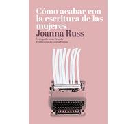 Cómo acabar con la escritura de las mujeres (DOS BIGOTES)