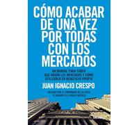 Como Acabar De Una Vez Por Todas Con Los Mercados: Una Manual Par A Sa