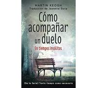 Cómo acompañar un duelo: De la Serie TANTO TIEMPO COMO SEA NECESARIO: 1