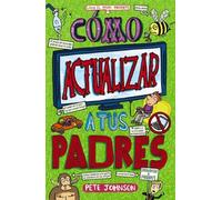 Cómo actualizar a tus padres (Castellano - A PARTIR DE 12 AÑOS - NARRATIVA - Mis padres y yo)